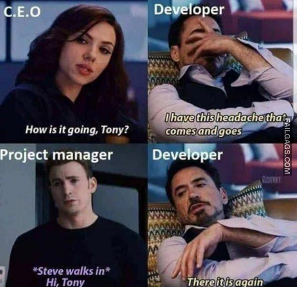 C.e.o How is It Going Tony? Developer I Have This Headache That Comes and Goes Project Manager Steve Walks in Hi Tony Developer There is It Again