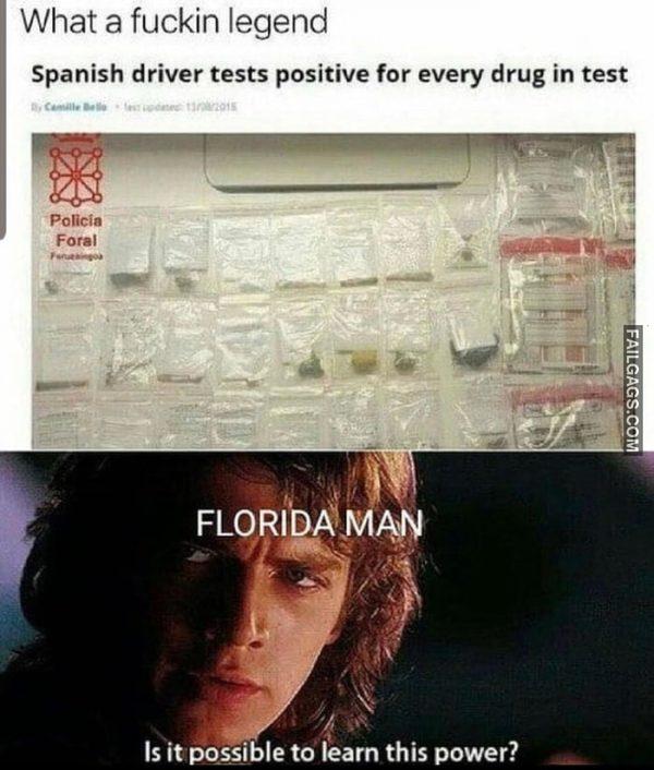 What a Fuckin Legend Spanish Driver Tests Positive for Every Drug in Test Florida Man is It Possible to Learn This Power? Memes