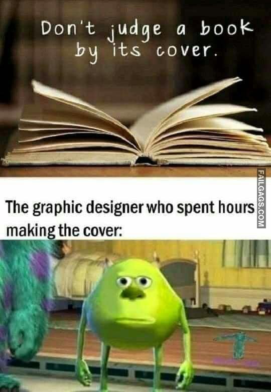 Don't Judge a Book by Its Cover the Graphic Designer Who Spent Hours Making the Cover Memes Memes