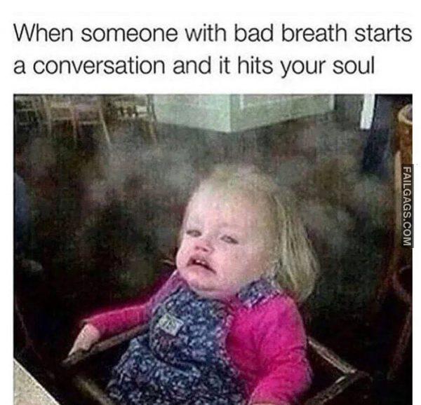 When Someone With Bad Breath Starts a Conversation and It Hits Your Soul Memes