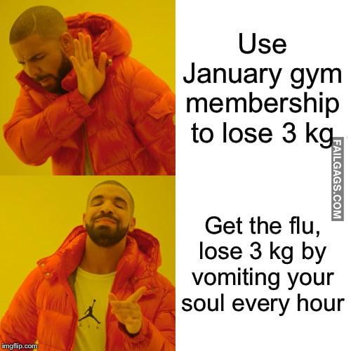 Use January Gym Membership to Lose 3 Kg Get the Flu, Lose 3 Kg by Vomiting Your Soul Every Hour Memes