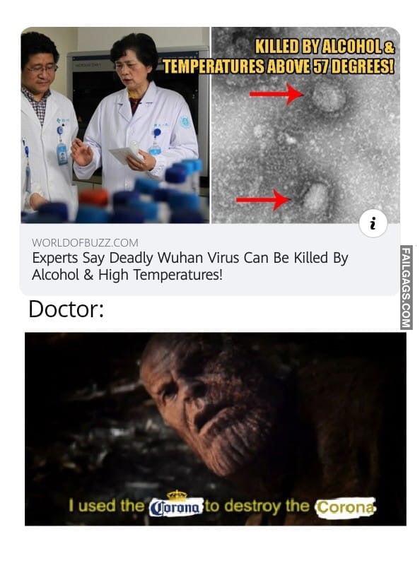 Experts Say Deadly Wuhan Virus Can Be Killed by Alcohol & High Temperatures Doctor I Used the Corona to Destroy the Corona Memes