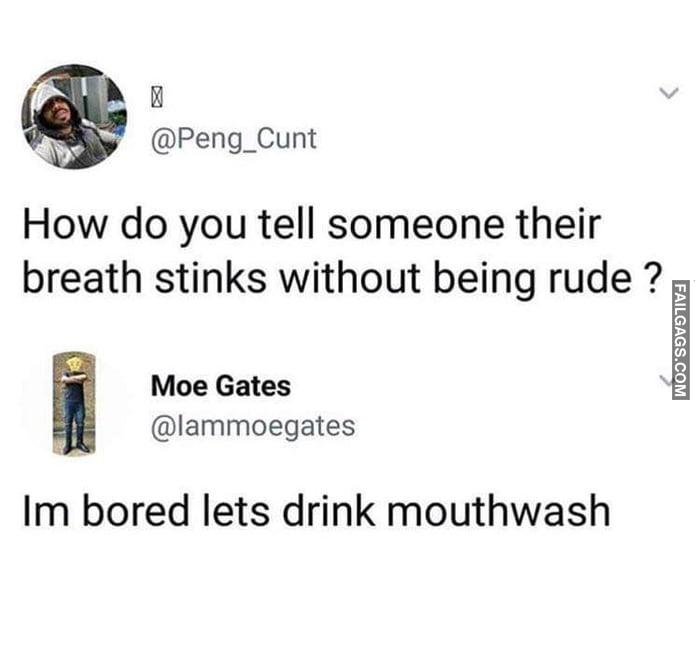 How Do You Tell Someone Their Breath Stinks Without Being Rude ? Im Bored Lets Drink Mouthwash Memes