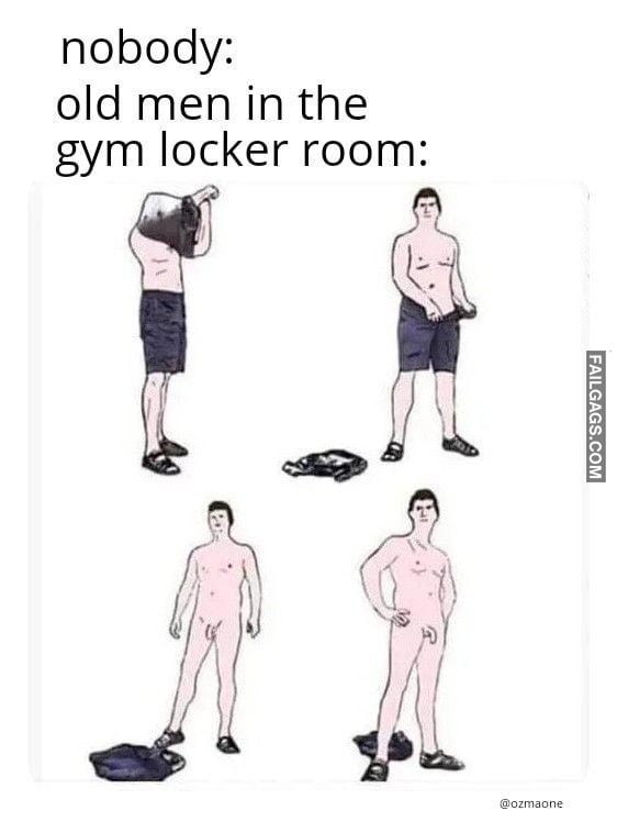 Nobody: Old Men in the Gym Locker Room Memes