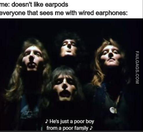 Me : Doesn't Like Earpods Everyone That Sees Me With Wired Earphones: He' Just a Poor Boy From a Poor Farnity Memes