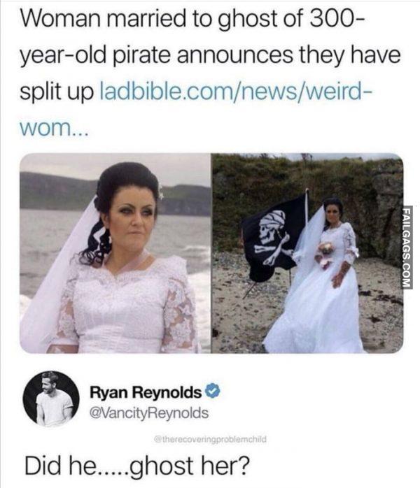 Woman Married to Ghost of 300 Year Old Pirate Announces They Have Split Up Did He Ghost Her? Memes