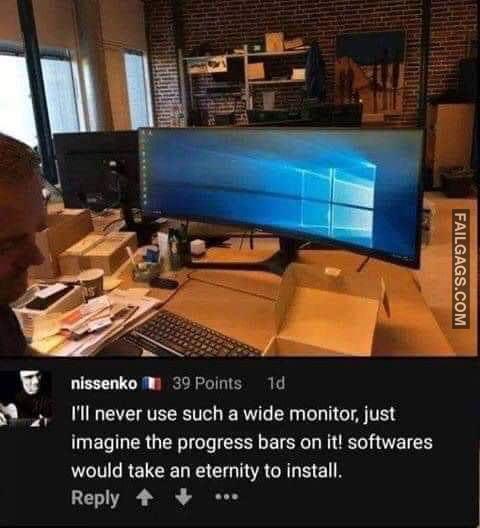 I'll Never Use Such a Wide Monitor. Just Imagine the Progress Bars on It! Softwares Would Take an Eternity to Install the Biggest Problem With Ultrawide Monitors Memes