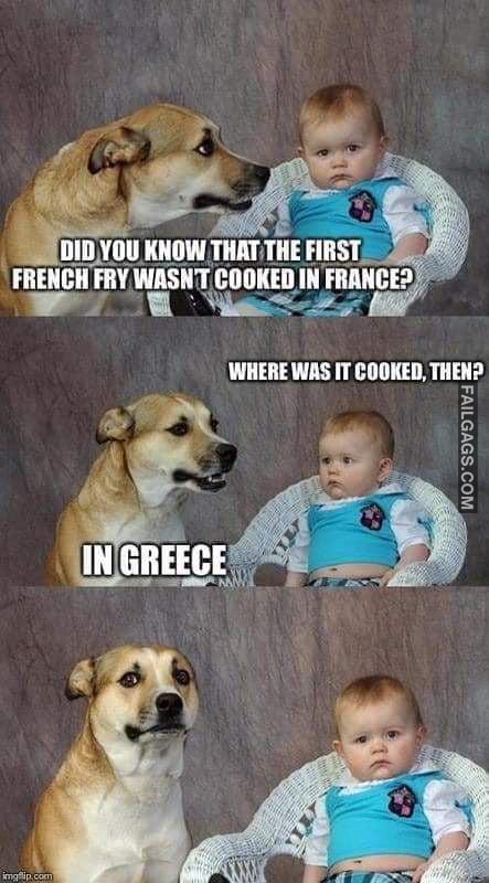 Did You Know That the French Fry Wasn't Cooked in France? Where Was It Cooked Then? In Greece Memes