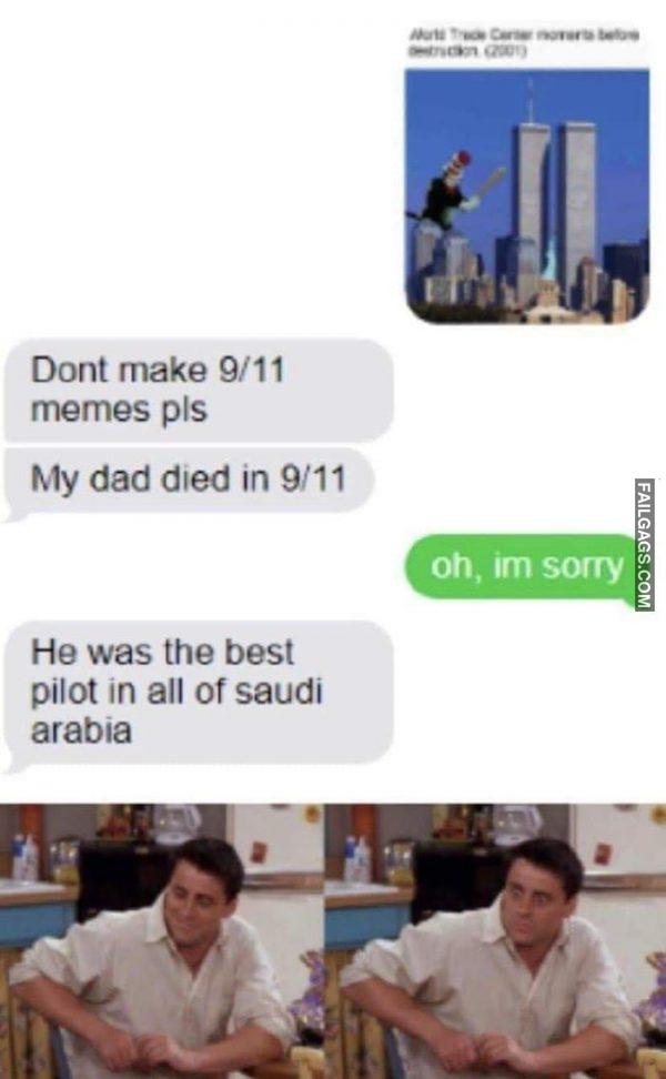 Dont Make 9/11 Memes Pls My Dad Died in 9/11 Oh, Im Sorry He Was the Best Pilot in All of Saudi Arabia Memes