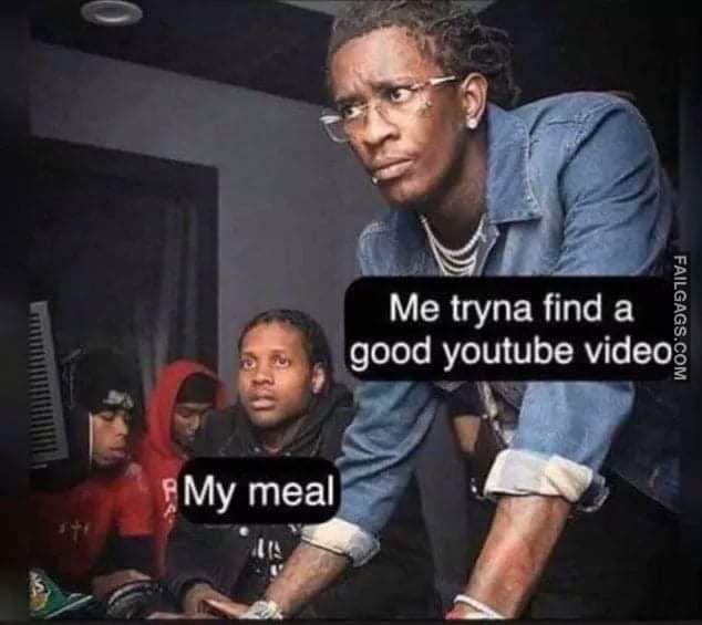 Me Tryna Find a Good Youtube Video My Meal Memes