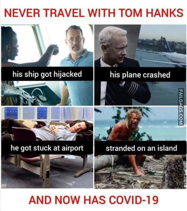 Never Travel With Tom Hanks His Ship Got Hijacked His Plane Crashed He Got Stuck at Airport Stranded on an Island and Now Has Covid-19 Memes