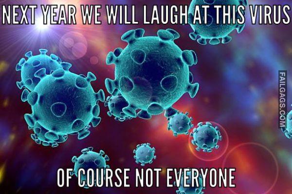 Next Year We Will Laugh at This Virus of Course Not Everyone Memes