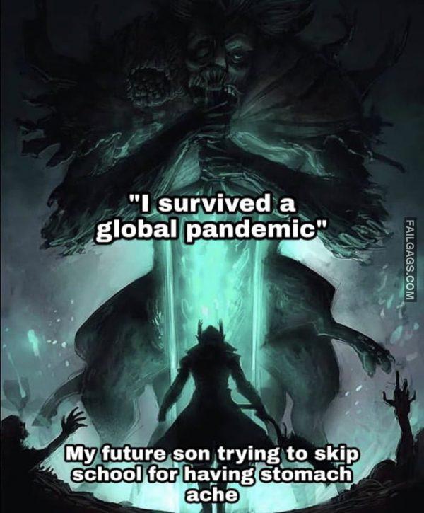 I Survived a Global Pandemic My Future Son Trying to Skip School for Having Stomach Ache Memes