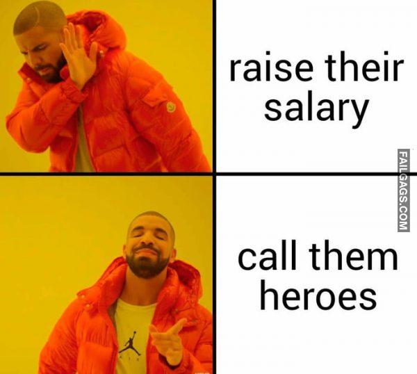 Raise Their Salary Call Them Heroes Memes