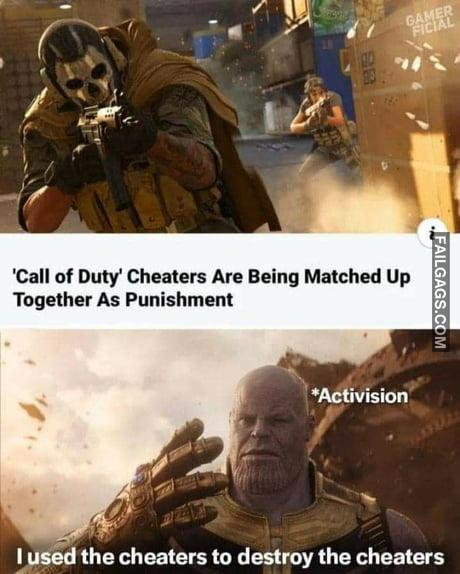 Call of Duty Cheaters Are Being Matched Up Together as Punishment Activision I Used the Cheaters to Destroy the Cheaters Memes