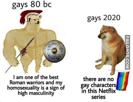 Gays 80 Bc vs Gays 2020 Gays 80 Bc I Am One of the Best Roman Warriors and My Homosexuality is a Sign of High Masculinity Gays 2020 There Are No Characters in This Netflix Series Memes