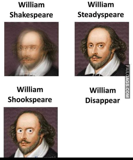 William Shakespeare William Shakespeare William Shakespeare William Disappear Memes