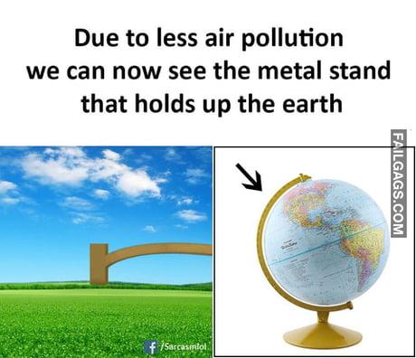 Due to Less Air Pollution We Can Now See the Metal Stand That Holds Up the Earth Memes