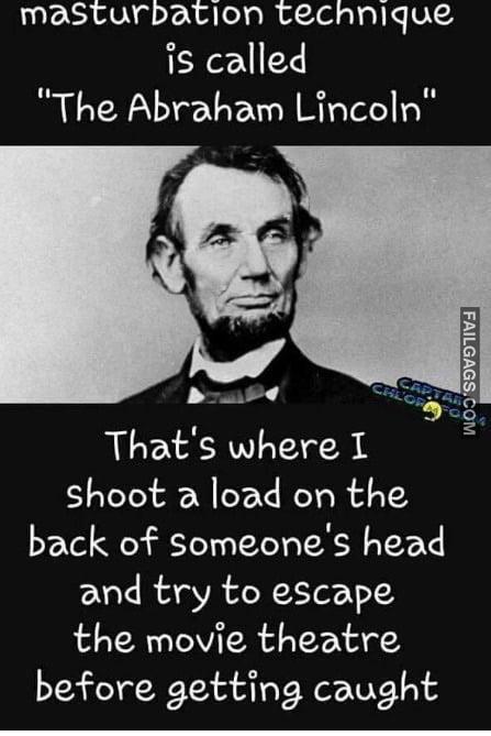 Mastarbation Technique is Called the Abraham Lincoln Memes