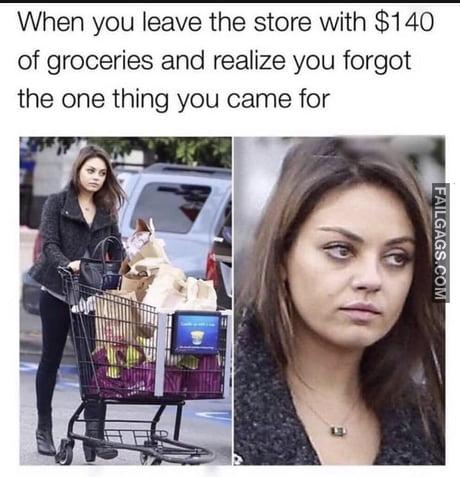 When You Leave the Store With $140 of Groceries and Realize You Forgot the One Thing You Came for Memes