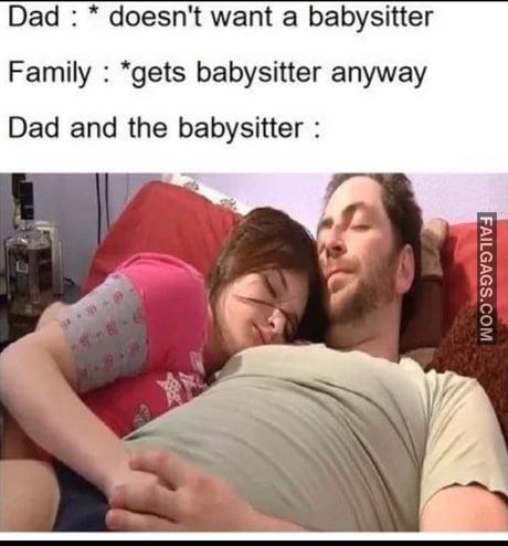 Dad : Doesn't Want a Babysitter Family : Gets Babysitter Anyway Dad and the Babysitter Memes