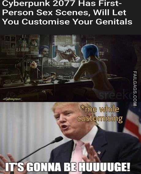 Cyberpunk 2077 Has First Person Sex Scenes, Will Let You Customise Your Genitals Me While Customising It's Gonna Be Huuuuge! Memes
