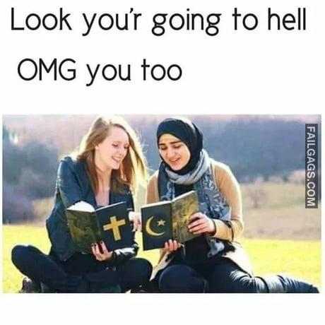 Look You're Going to Hell Omg You Too Memes