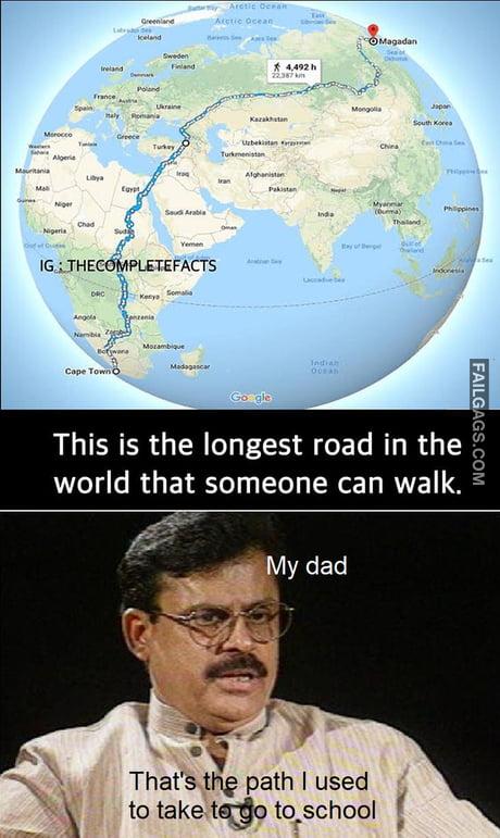 This is the Longest Road in the World That Someone Can Walk My Dad That the Path I Used to Take to Go to School Memes