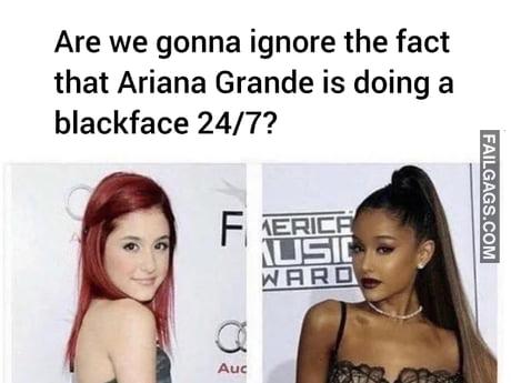 Are We Gonna Ignore the Fact That Ariana Grande is Doing a Blackface 24/7? Memes