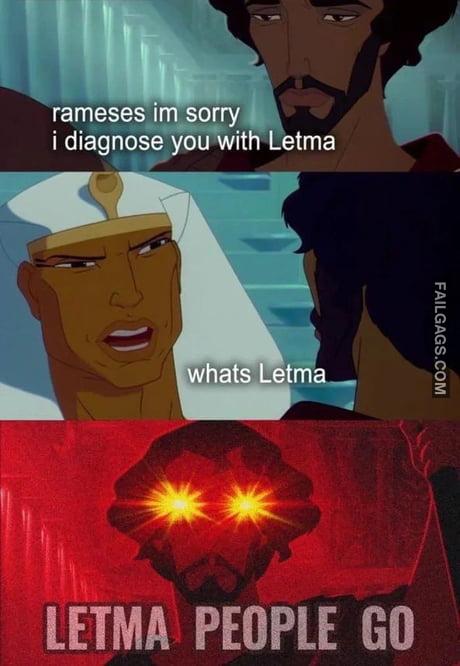 Rameses Im Sorry I Diagnose You With Letma Whats Letma Letma People Go Memes