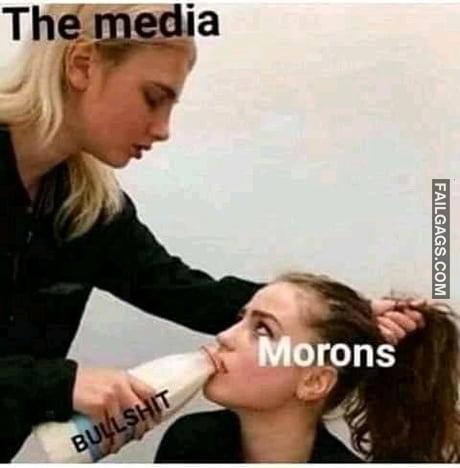 The Media Feeding Bullshit to Morons Memes