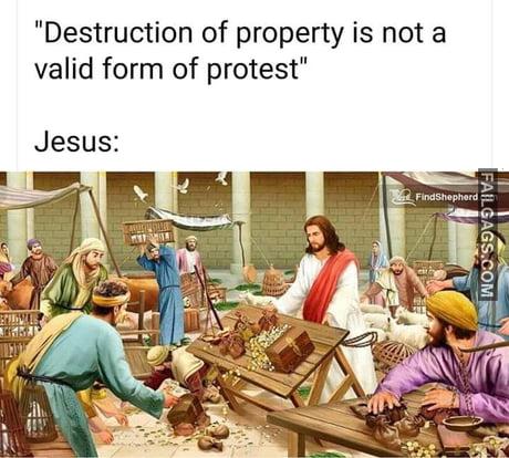 Destruction of Property is Not a Valid Form of Protest Jesus Memes
