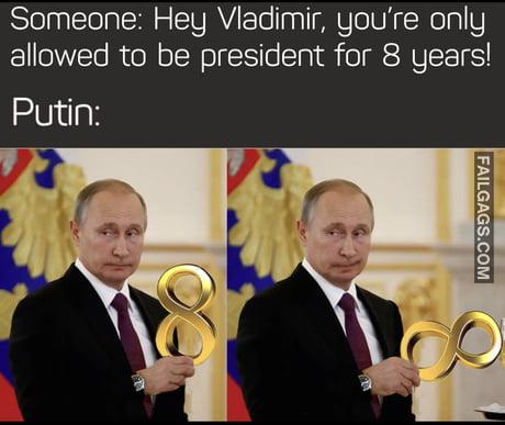 Someone: Hey Vladimir, You're Only Allowed to Be President for 8 Years! Putin: Memes