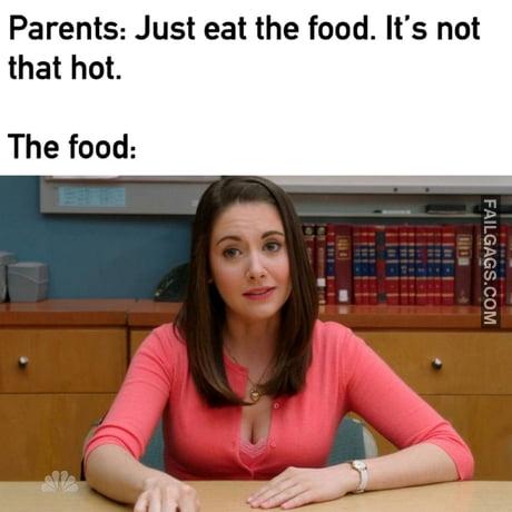 Parents: Just Eat the Food. It's Not That Hot. The Food Memes