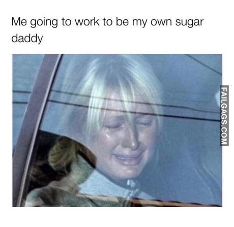 Me Going to Work to Be My Own Sugar Daddy Memes