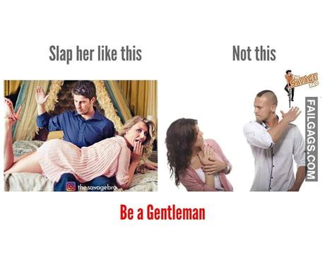 Slap Her Like This Not This Be a Gentleman Memes