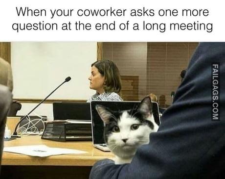 When Your Coworker Asks One More Question at the End of a Long Meeting Meme