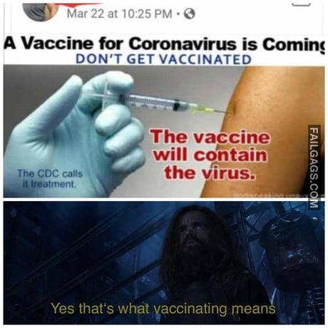 A Vaccine for Coronavirus is Comming Don't Get Vaccinated the Cdc Calls It Treatment the Vaccine Will Contain the Virus. Yes That's What Vaccinated Means Memes