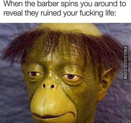When the Barber Spins You Around to Reveal They Ruined Your Fucking Life Memes