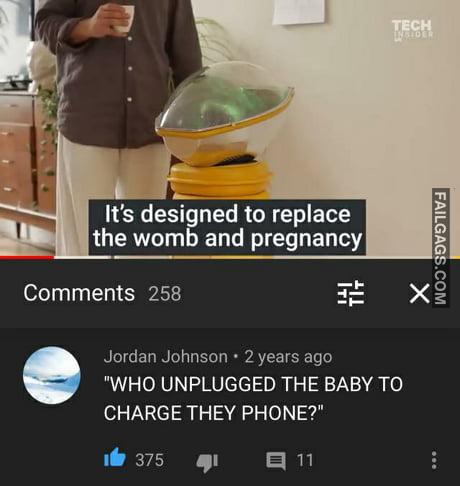 It's Designed to Replace the Womb and Pregnancy Who Unplugged the Baby to Charge They Phone? Memes
