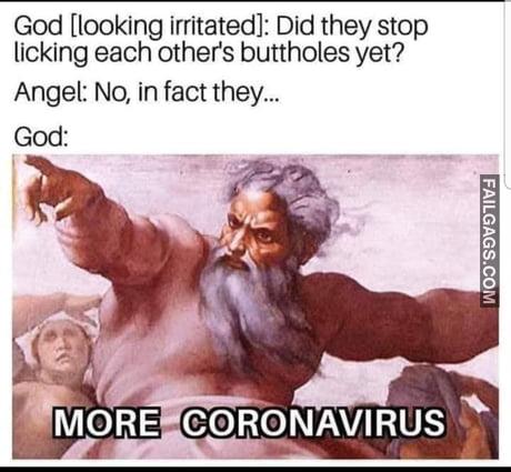 God [looking Irritated]: Did They Stop Licking Each Others Buttholes Yet? Angel: No, in Fact They... God: More Coronavirus Meme