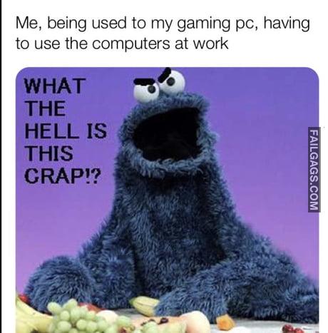 Me, Being Used to My Gaming Pc, Having to Use the Computer at Work What the Hell is This Crap!? Meme