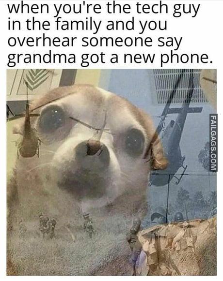 When You're the Tech Guy in the Family and You Overheard Someone Say Grandma Got a New Phone Meme