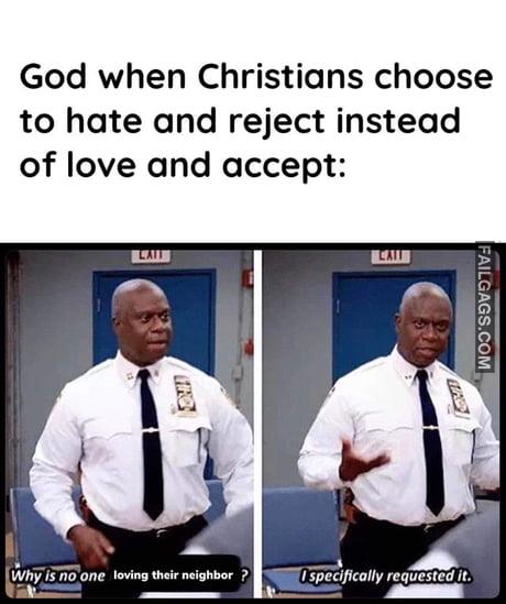 God When Christians Choose to Hate and Reject Instead of Love and Accept Why is No One Loving Their Neighbor? Is Specially Requested It Meme