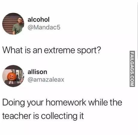 What is an Extreme Sport? Doing Your Homework While the Teacher is Collecting It Meme