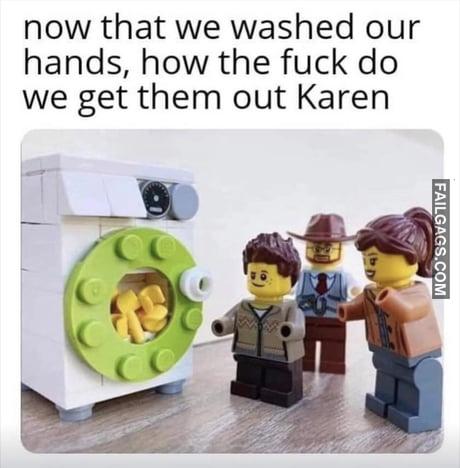 Now That We Washed Our Hands, How the Fuck Do We Get Them Out Karen Meme