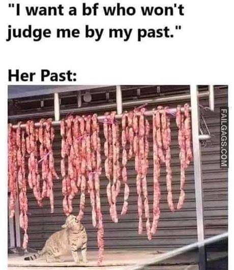 I Want a Bf Who Won't Judge Me by My Past Her Past Meme