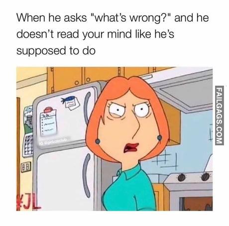 When He Asks "What's Wrong?" and He Doesn't Read Your Mind Like He's Supposed to Do Meme