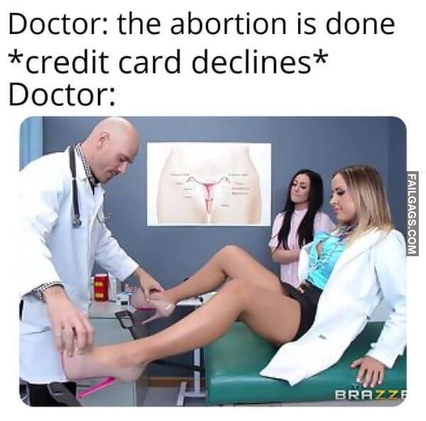 Doctor the Abortion is Done credit Card Declines Doctor Meme