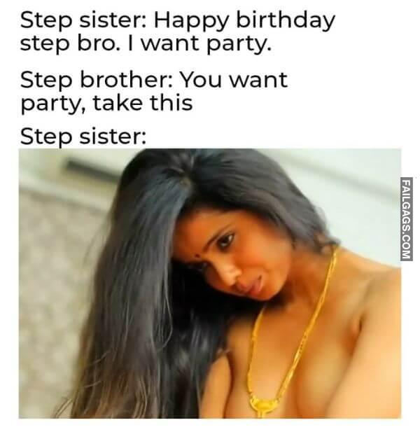 Step Sister Happy Birthday Step Bro. I Want Party. Step Brother You Want Party Take This Step Sister Funny Indian Meme